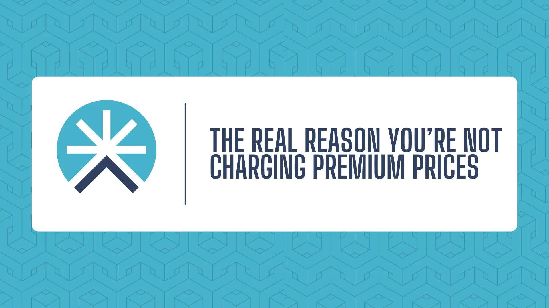 The Real Reason You’re Not Charging Premium Prices